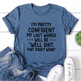 Estou muito confiante de que minhas últimas palavras serão boas, pois não funcionaram Camiseta Solgan Letter Graphic Camiseta feminina de manga curta